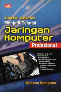Cara Cepat Menjadi Teknisi Jaringan Komputer Profesional