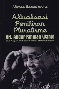 Image of Aktualisasi Pemikiran Pluralisme KH. Abdurrahman Wahid (Studi Program Pendidikan The Wahid Institute)