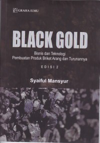 Image of Black Gold Bisnis dan Teknologi Pembuatan produk Briket Arang dan Turunannya Edisi 2