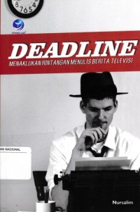 Image of Deadline, Menaklukan Rintangan Menulis Berita Televisi