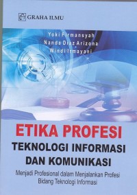 Image of Etika Profesi Teknologi Informasi dan Komunikasi; Menjadi Profesional dalam Menjalankan Profesi Bidang Teknologi Informasi