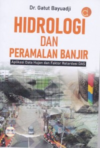 Image of Hidrologi dan Peramalan Banjir Aplikasi Data Hujan dan Faktor Retardasi DAS