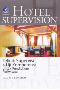 Image of Hotel Supervision, Teknik Supervisi Dan Uji Kompetensi Untuk Pendidikan Pariwisata