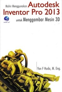 Image of Mahir Menggunakan Autodesk Inventor Pro 2013 Untuk Menggambar Mesin 3D