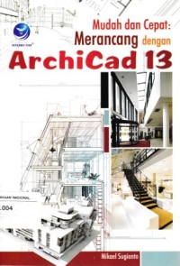 Image of Mudah Dan Cepat: Merancang Dengan ArchiCad 13