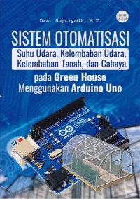 Image of Sistem Otomatisasi Suhu Udara, Kelembaban Udara, Kelembaban Tanah, dan Cahaya pada Green House Menggunakan Arduino Uno