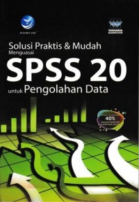 Image of Solusi Praktis & Mudah Menguasai SPSS 20 Untuk Pengolahan Data