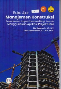 Image of Buku Ajar Manajemen Konstruksi Penjadwalan Proyek Konstruksi Bagi Pemula Menggunakan Aplikasi Projectlibre