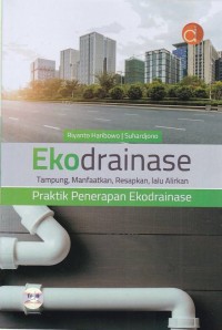 Image of Ekodrainase Tampung, Manfaatkan, Resapkan, lalu Alirkan Praktik Penerapan Ekodrainase