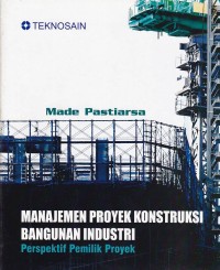 Image of Manajemen Proyek Konstruksi Bangunan Industri; Perspektif Pemilik Proyek