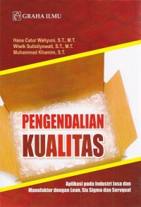 Image of Pengendalian Kualitas; Aplikasi pada Industri Jasa dan Manufaktur dengan Lean, Six Sigma dan Servqual