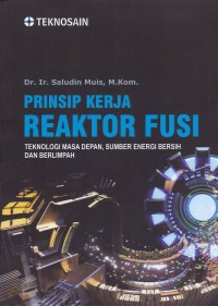 Image of Prinsip Kerja Reaktor Fusi; Teknologi Masa Depan, Sumber Energi Bersih dan Berlimpah