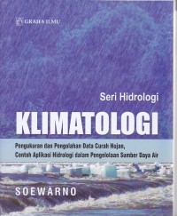 Image of Klimatologi; Pengukuran dan Pengolahan Data Curah Hujan, Contoh Aplikasi Hidrologi dalam Pengelolaan Sumber Daya Air (Seri Hidrologi)