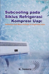 Image of Subcooling Pada Siklus Refrigerasi Kompresi Uap: Aplikasinya pada Mesin Pendingin dan Pengkondisi Udara